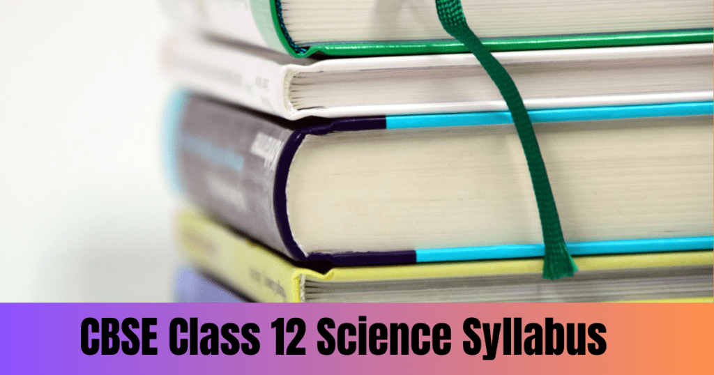 CBSE Class 12 Science Syllabus